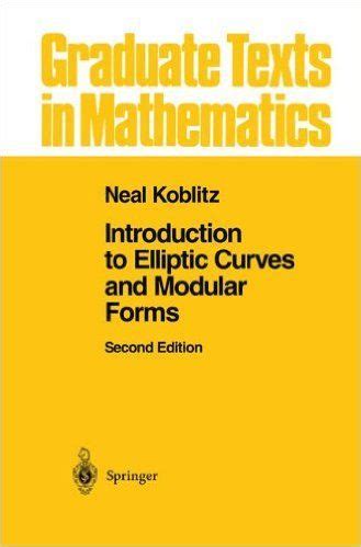 Introduction to Elliptic Curves and Modular Forms: Neal I. Koblitz ...