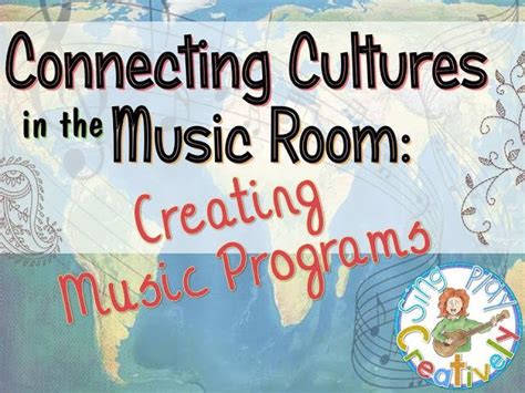 CONNECTING CULTURES IN THE MUSIC ROOM #3: CREATING A MULTI-CULTURAL CONCERT - Sing Play Create ...