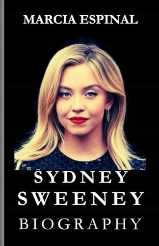 SYDNEY SWEENEY BIOGRAPHY: A Tale of Tenacity and Talent: From Euphoria ...