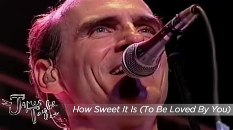 James Taylor - How Sweet It Is (To Be Loved By You) (The Cambridge Folk Festival, 8/1/99) - YouTube