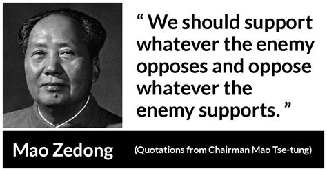 Mao Zedong: “We should support whatever the enemy opposes and...”