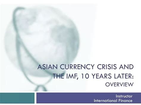 PPT - ASIAN CURRENCY CRISIS AND THE IMF, 10 years later: overview ...