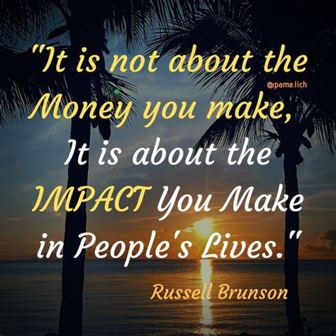 "It is not about the Money you make, It is about the IMPACT You Make in People's Lives ...