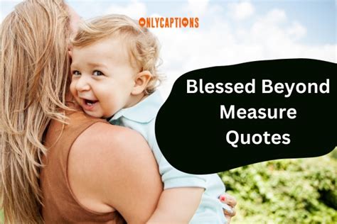 750+ Blessed Beyond Measure Quotes (2024) Best Sayings