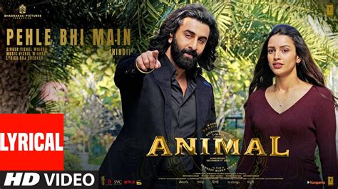 ANIMAL:PEHLE BHI MAIN | Ranbir Kapoor,Tripti Dimri | Sandeep V | Vishal M,Raj S | Bhushan K ...