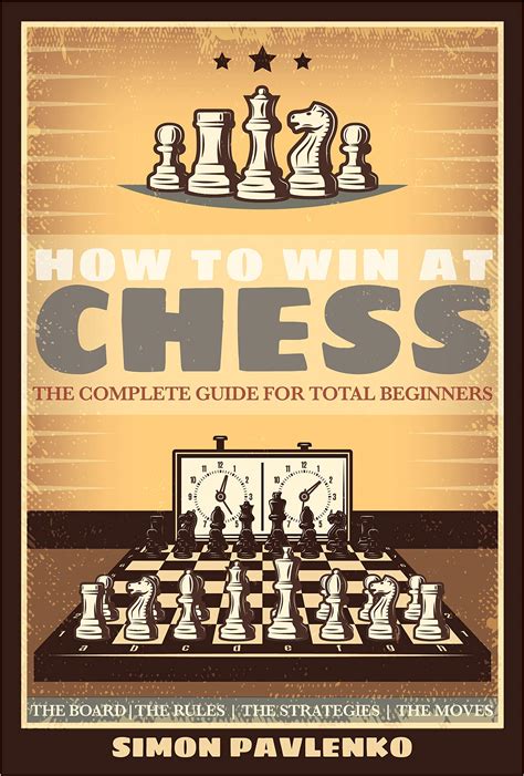 CHESS FOR BEGINNERS: Learn to Play Chess in No Time . A Comprehensive ...