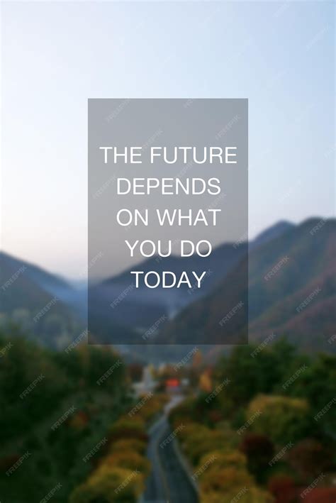 Premium Photo | Inspirational Quotes The future depends on what you do today