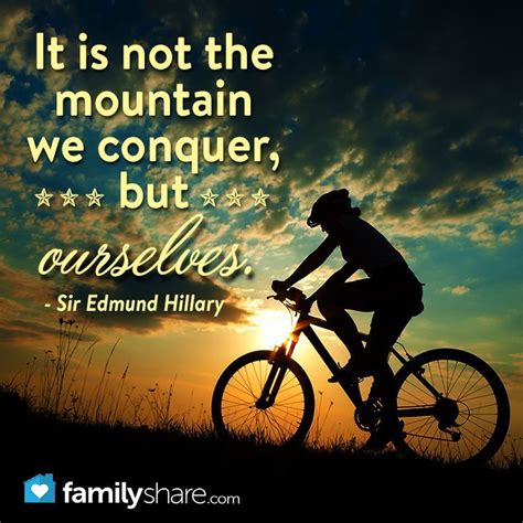 It is not the mountain we conquer, but ourselves. - Sir Edmund Hillary | Mountain biking quotes ...