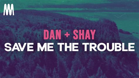 Dan + Shay - Save Me The Trouble (Lyrics) - YouTube