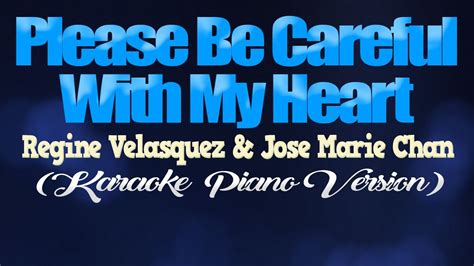 PLEASE BE CAREFUL WITH MY HEART - Jose Mari Chan & Regine Velasquez (KARAOKE PIANO VERSION ...