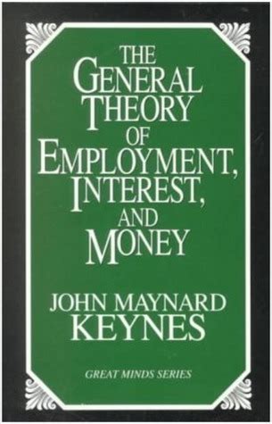 The General Theory of Employment, Interest, and Money by John Maynard Keynes | Goodreads