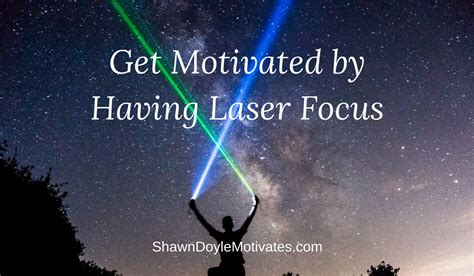 Get Motivated by Having Laser Focus - Shawn Doyle CSP