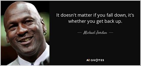 Michael Jordan quote: It doesn't matter if you fall down, it's whether ...