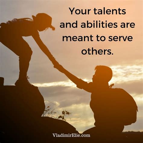 Your talents and abilities are meant to serve others. | Inspirational ...