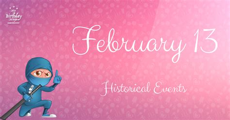 What Happened On February 13? Important Events - MyBirthday.Ninja