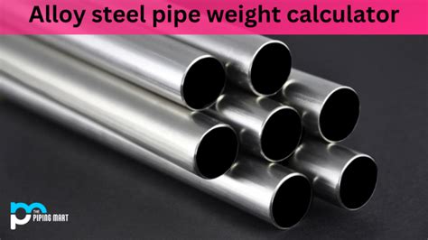 Alloy Steel Pipe Weight Calculator