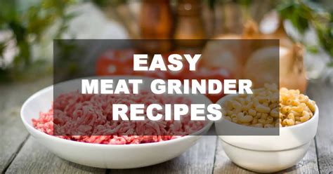 Easy Meat Grinder Recipes - FamilyNano