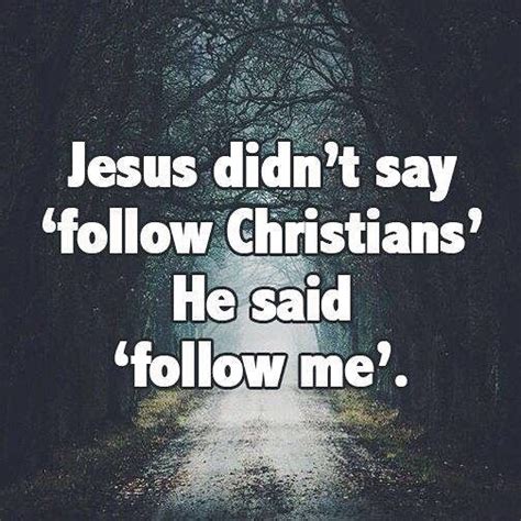 JESUS DID'D SAY FOLLOW CHRISTIANS' HE SAID 'FOLLOW ME'. | Bible quotes ...