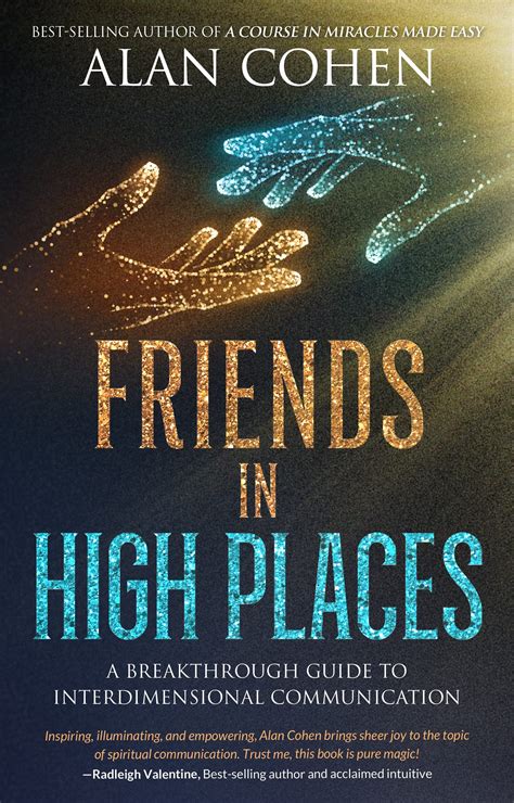 Friends in High Places: A Breakthrough Guide to Interdimensional Communication by Alan Cohen ...