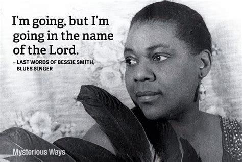 "I'm going, but I'm going in the name of the Lord." #BessieSmith #LastWords #God #quotes #jazz # ...