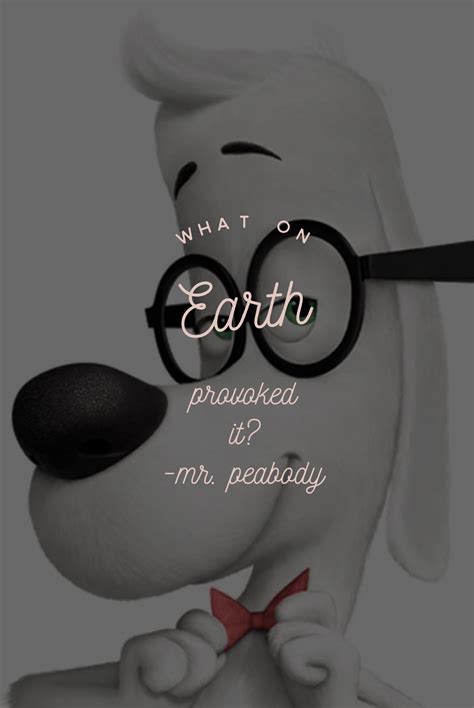 animation character quote • mr. peabody // mr. peabody & sherman | Character quotes, Animated ...