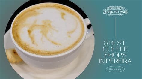 The 5 Best Coffee Shops in Pereira - Coffee Axis Travel