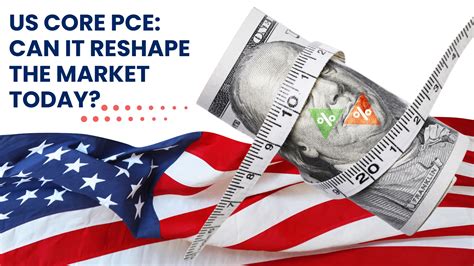 US Core PCE: Can It Reshape the Market Today?