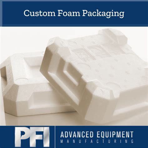 Custom Foam Packaging - PFI Advanced Equipment Manufacturing