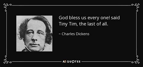 Charles Dickens quote: God bless us every one! said Tiny Tim, the last...