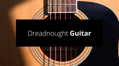 What Is A Dreadnought Guitar? - Guvna Guitars