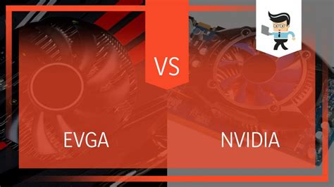 EVGA vs NVIDIA: A Detailed Comparison of the Two Graphic Cards