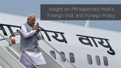 Insight On PM Narendra Modi's Foreign Visits And Foreign Policy.