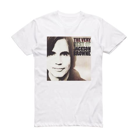 Jackson Browne The Very Best Of Jackson Browne Album Cover T-Shirt White – ALBUM COVER T-SHIRTS