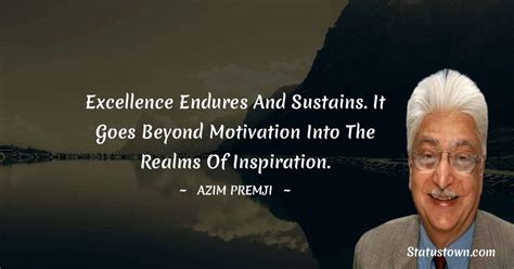 Excellence endures and sustains. It goes beyond motivation into the ...