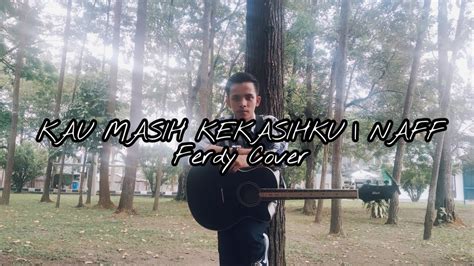 THE FERDY | NAFF | Kau Masih Kekasihku •Acoustic Version• - YouTube