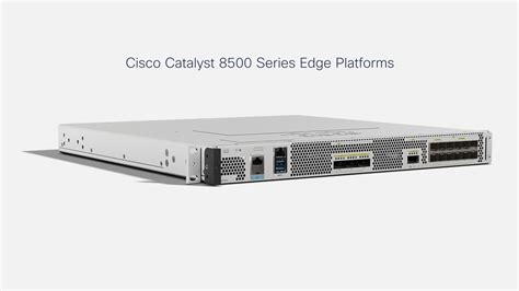 Cisco Catalyst 8500 Series Edge Platforms - Cisco