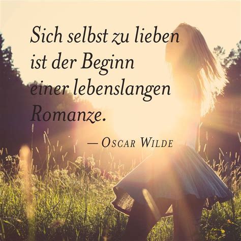 Oscar Wilde: Sich selbst zu lieben ist der Beginn einer lebenslangen Romanze. Oscar Wilde ...