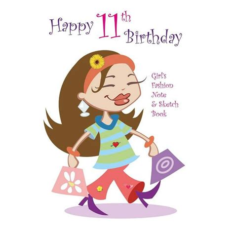 Happy 11th Birthday Girl's Fashion Note and Sketch Book: A Great ...