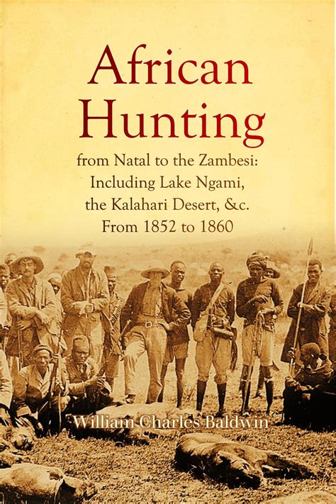 African Hunting, from Natal to the Zambesi: Including Lake Ngami, the ...