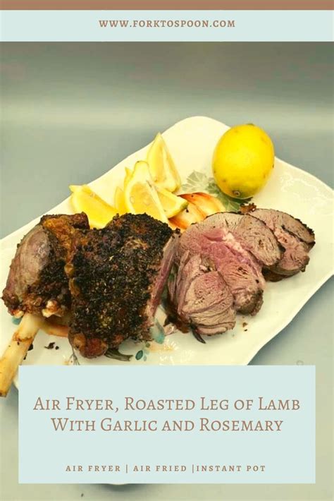 Air Fryer, Roasted Leg of Lamb With Garlic and Rosemary - Fork To Spoon | Recipe | Roast lamb ...