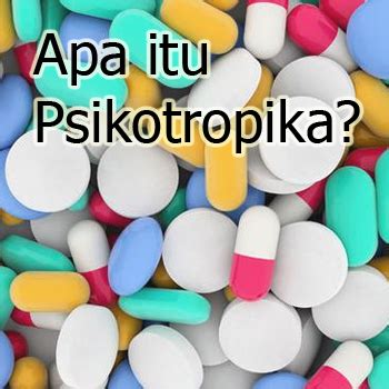 Pengertian Psikotropika dan Golongannya