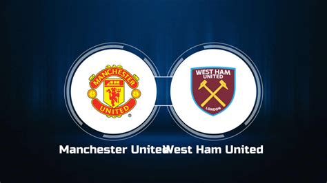 How to Watch Manchester United vs. West Ham United: Live Stream, TV ...