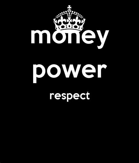 Money Power Respect Quotes. QuotesGram