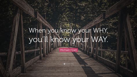 Michael Hyatt Quote: “When you know your WHY, you’ll know your WAY.”