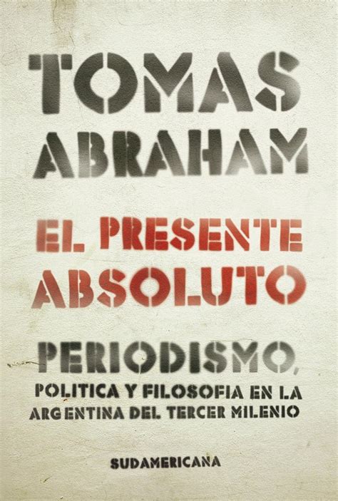 Amazon | El presente absoluto: Periodismo, política y filosofía en la argentina del tercer ...