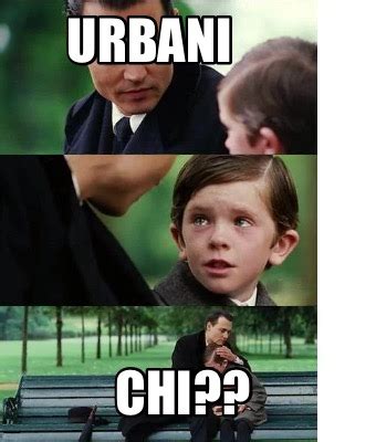 Meme Creator - Funny Urbani Chi?? Meme Generator at MemeCreator.org!