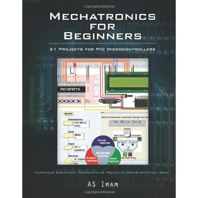 Arduino Mechatronics: 21 PIC Microcontroller Projects by As Imam