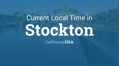 Current Local Time in Stockton, California, USA