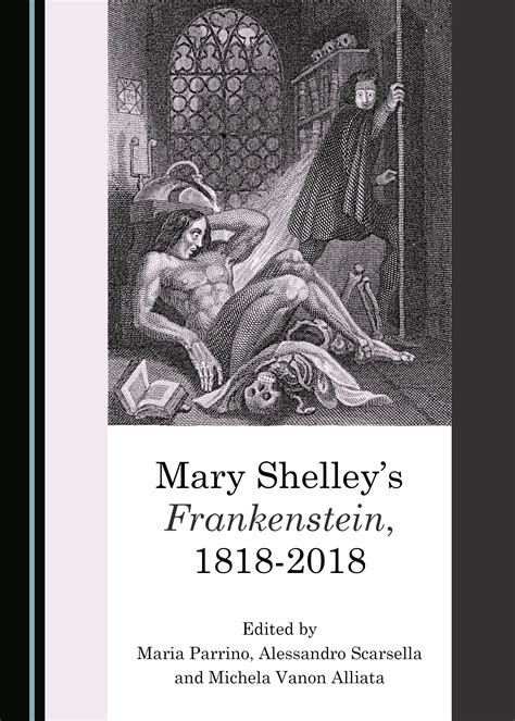 Mary Shelley’s Frankenstein, 1818-2018 - Cambridge Scholars Publishing