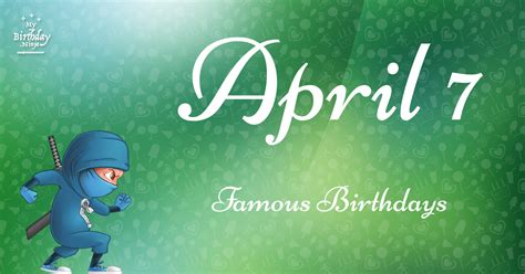 April 7 Famous Birthdays You Wish You Had Known